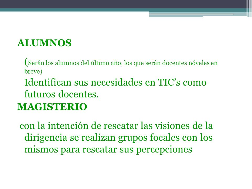 ALUMNOS (Serán los alumnos del último año, los que serán docentes nóveles en breve) Identifican sus necesidades en TIC’s como futuros docentes.
