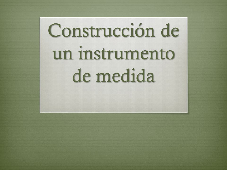 Construcción de un instrumento de medida