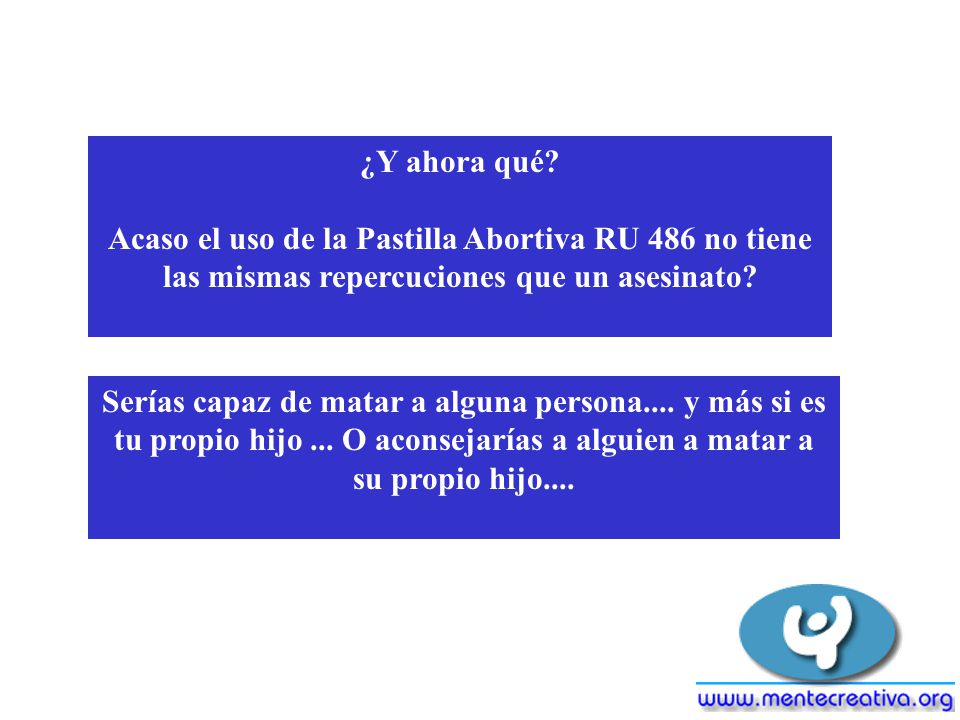 ¿Y ahora qué Acaso el uso de la Pastilla Abortiva RU 486 no tiene las mismas repercuciones que un asesinato
