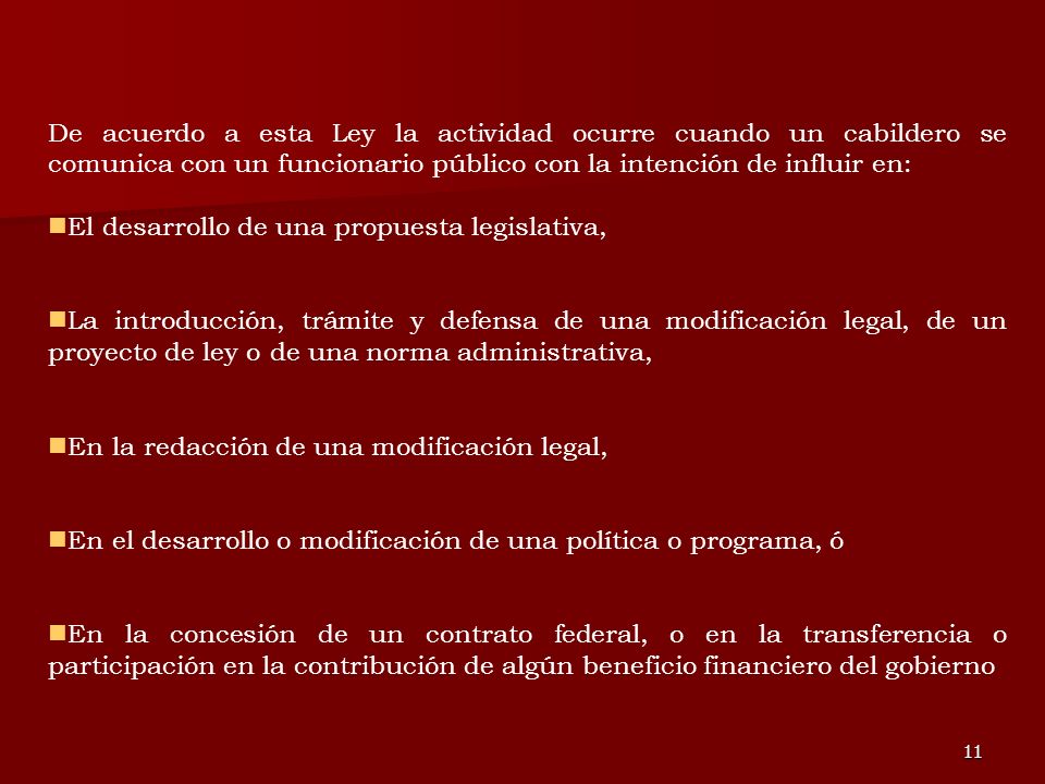 De acuerdo a esta Ley la actividad ocurre cuando un cabildero se comunica con un funcionario público con la intención de influir en: