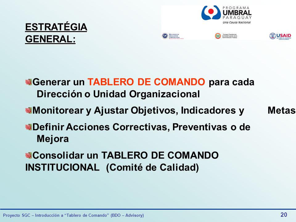 ESTRATÉGIA GENERAL: Generar un TABLERO DE COMANDO para cada Dirección o Unidad Organizacional. Monitorear y Ajustar Objetivos, Indicadores y Metas.