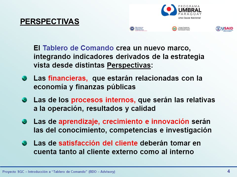 PERSPECTIVAS El Tablero de Comando crea un nuevo marco, integrando indicadores derivados de la estrategia vista desde distintas Perspectivas:
