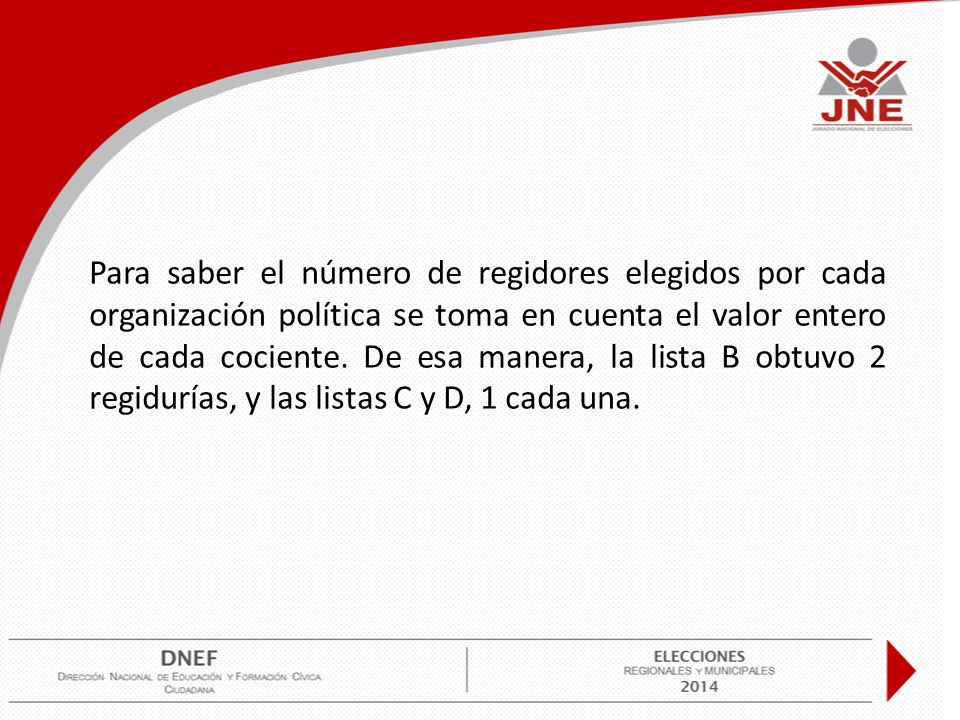 Para saber el número de regidores elegidos por cada organización política se toma en cuenta el valor entero de cada cociente.