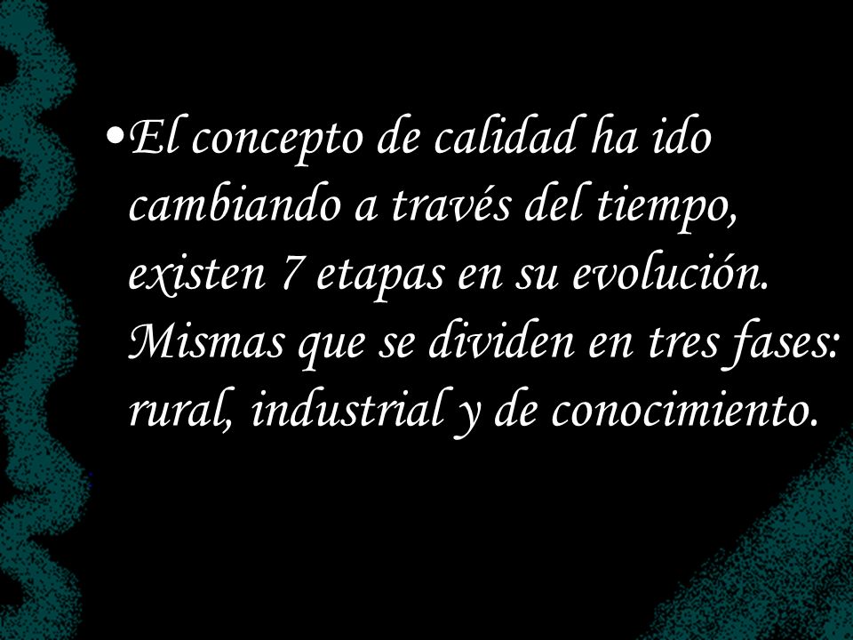 El concepto de calidad ha ido cambiando a través del tiempo, existen 7 etapas en su evolución.