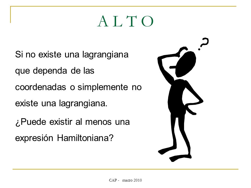 A L T O Si no existe una lagrangiana que dependa de las coordenadas o simplemente no existe una lagrangiana.