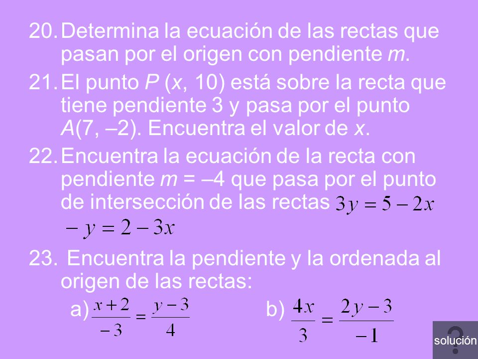 Encuentra la pendiente y la ordenada al origen de las rectas: a) b)