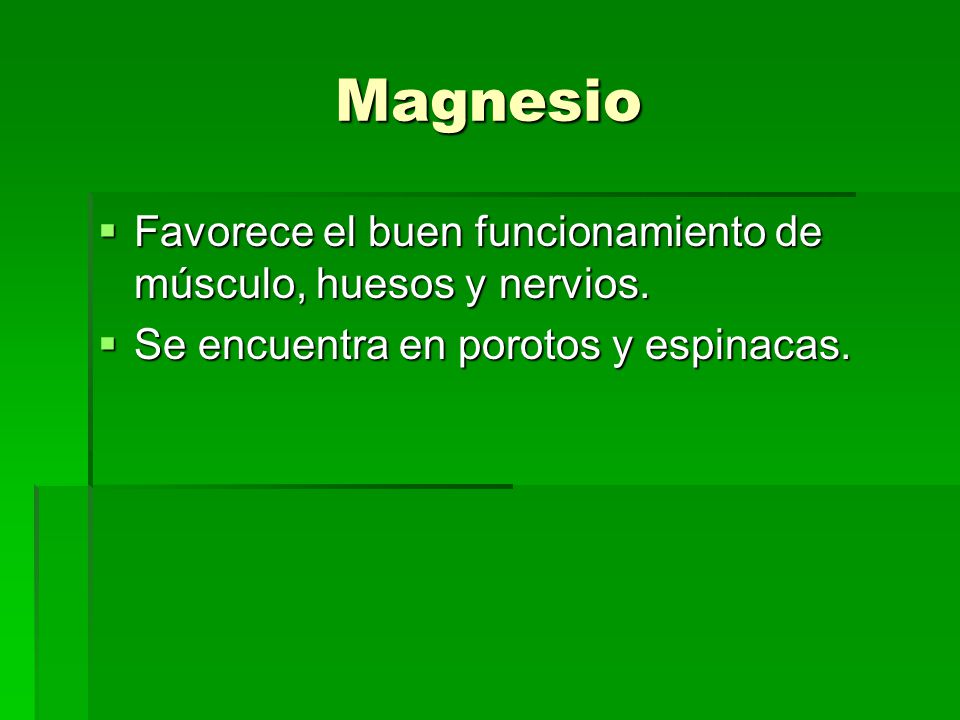 Magnesio Favorece el buen funcionamiento de músculo, huesos y nervios.
