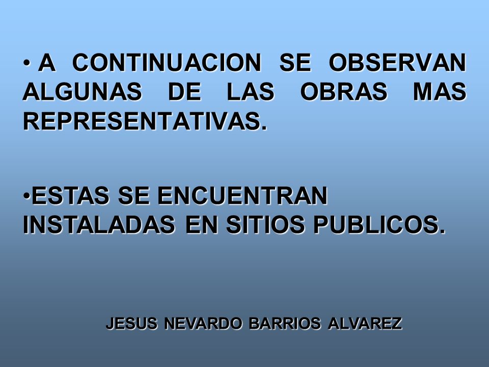 A CONTINUACION SE OBSERVAN ALGUNAS DE LAS OBRAS MAS REPRESENTATIVAS.