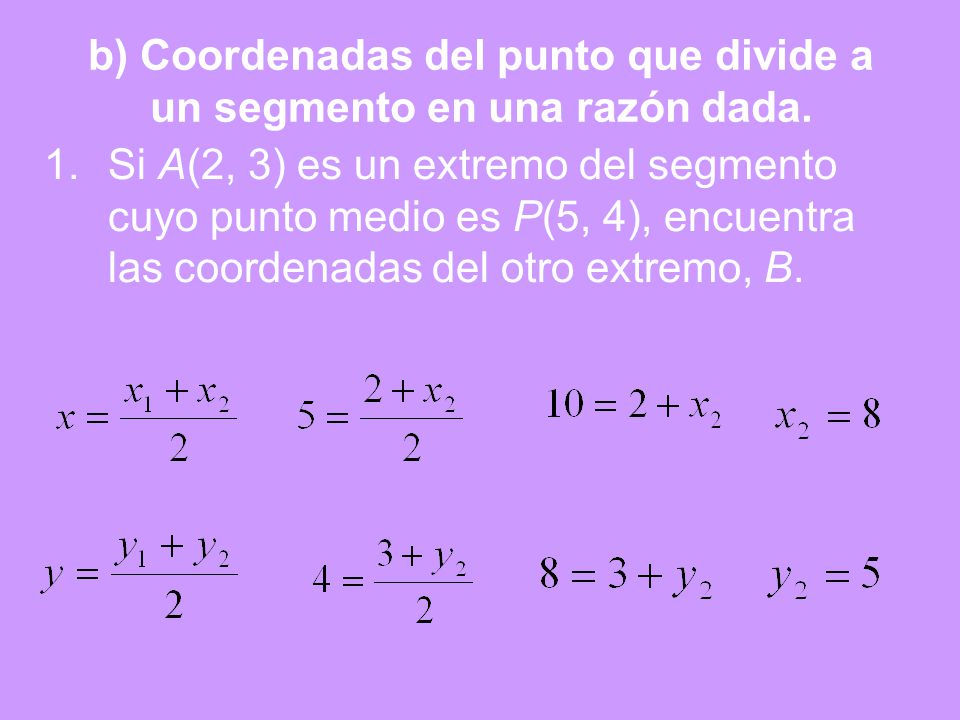 b) Coordenadas del punto que divide a un segmento en una razón dada.