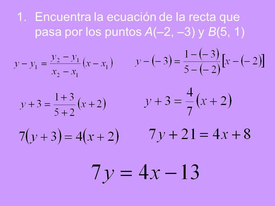 Encuentra la ecuación de la recta que pasa por los puntos A(–2, –3) y B(5, 1)