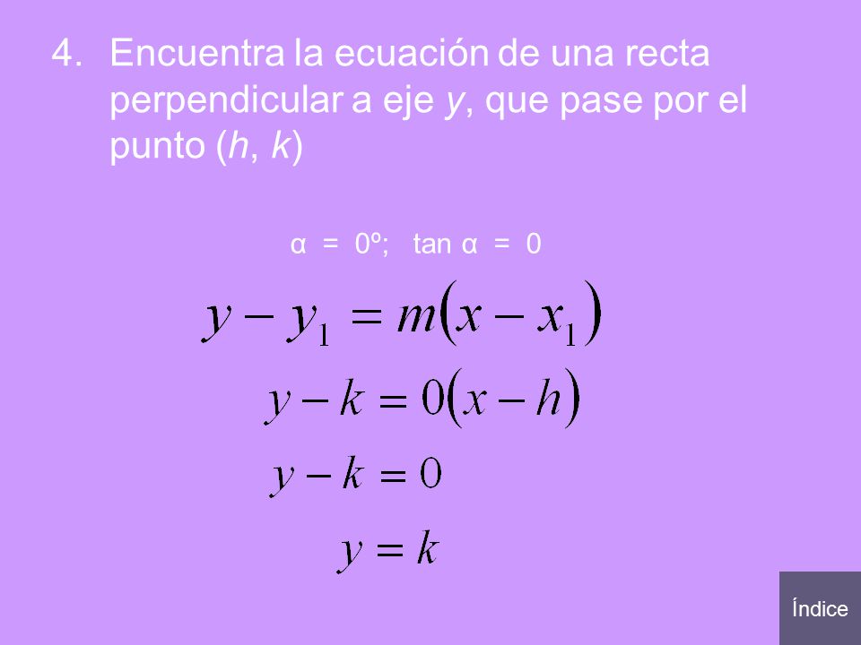 Encuentra la ecuación de una recta perpendicular a eje y, que pase por el punto (h, k)