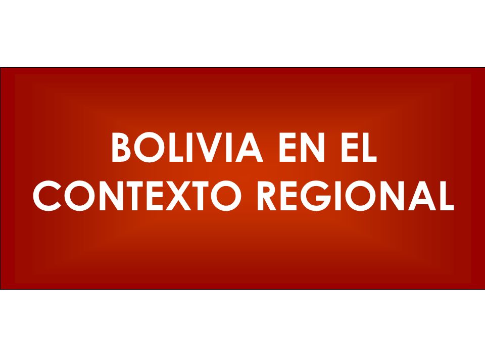 BOLIVIA EN EL CONTEXTO REGIONAL