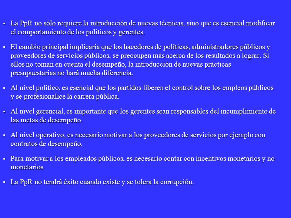 La PpR no sólo requiere la introducción de nuevas técnicas, sino que es esencial modificar el comportamiento de los políticos y gerentes.