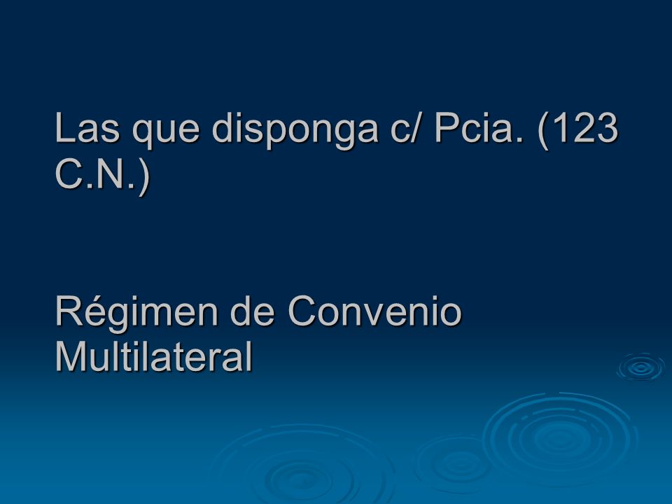 Las que disponga c/ Pcia. (123 C.N.) Régimen de Convenio Multilateral
