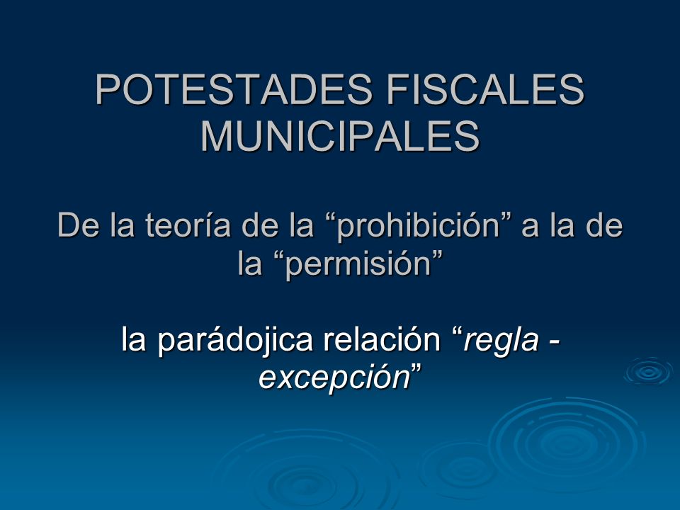 POTESTADES FISCALES MUNICIPALES De la teoría de la prohibición a la de la permisión la parádojica relación regla - excepción
