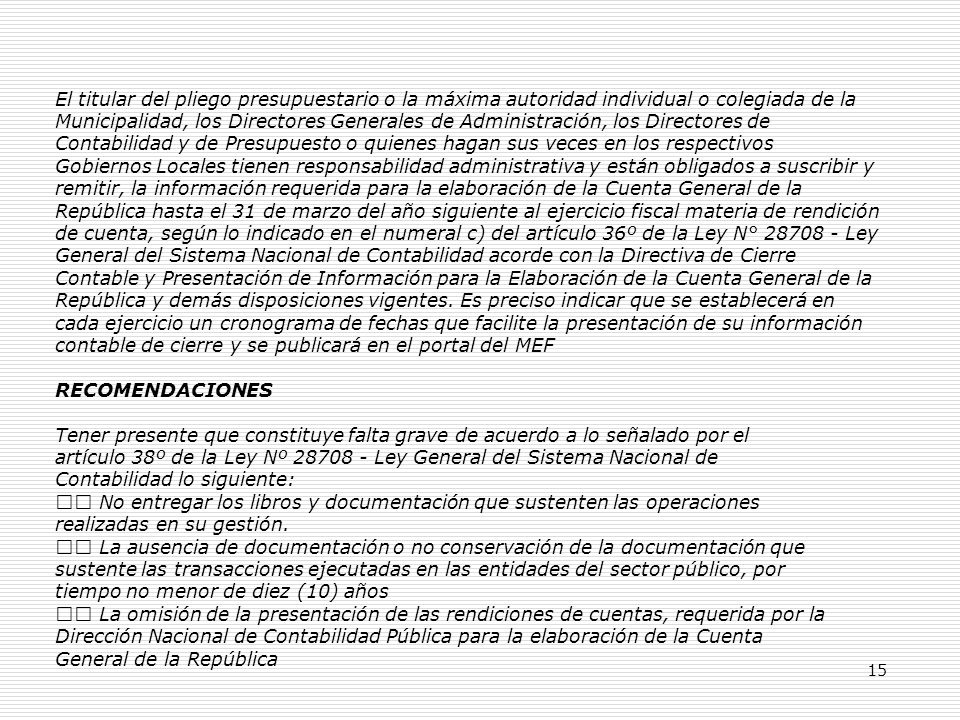 El titular del pliego presupuestario o la máxima autoridad individual o colegiada de la