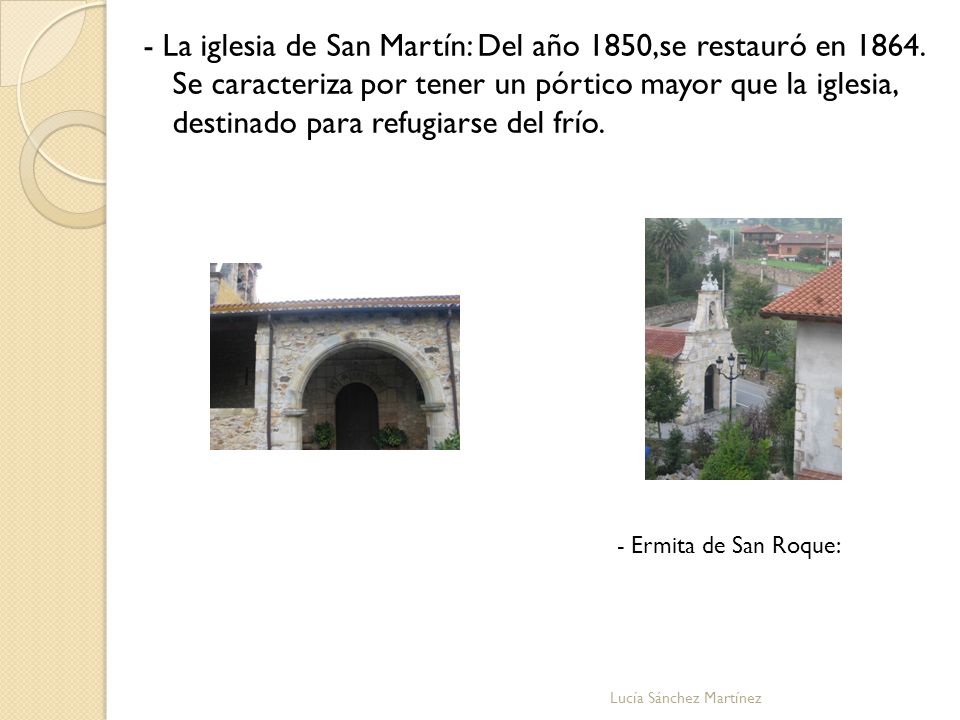 - La iglesia de San Martín: Del año 1850,se restauró en 1864