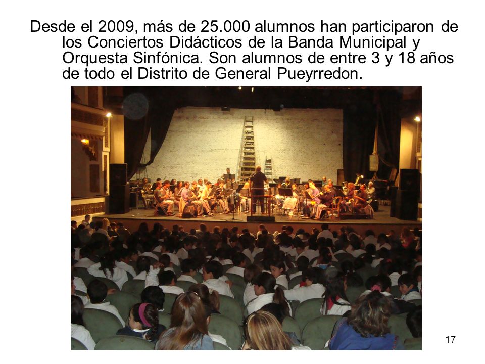 Desde el 2009, más de alumnos han participaron de los Conciertos Didácticos de la Banda Municipal y Orquesta Sinfónica.