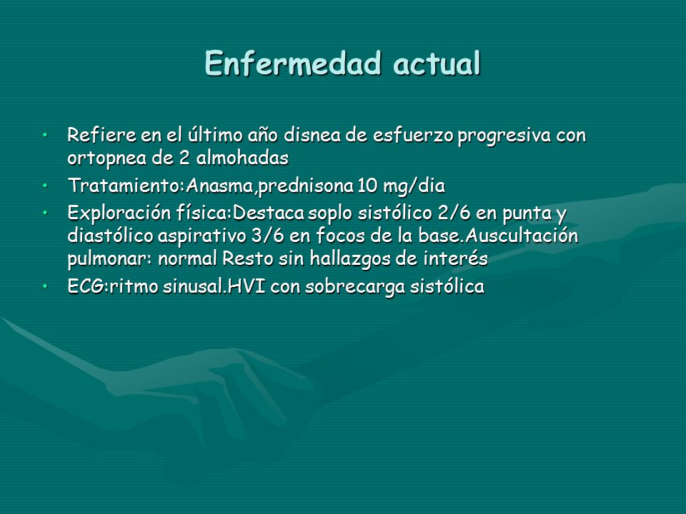 Enfermedad actual Refiere en el último año disnea de esfuerzo progresiva con ortopnea de 2 almohadas.
