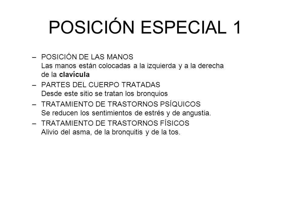 POSICIÓN ESPECIAL 1 POSICIÓN DE LAS MANOS Las manos están colocadas a la izquierda y a la derecha de la clavícula.