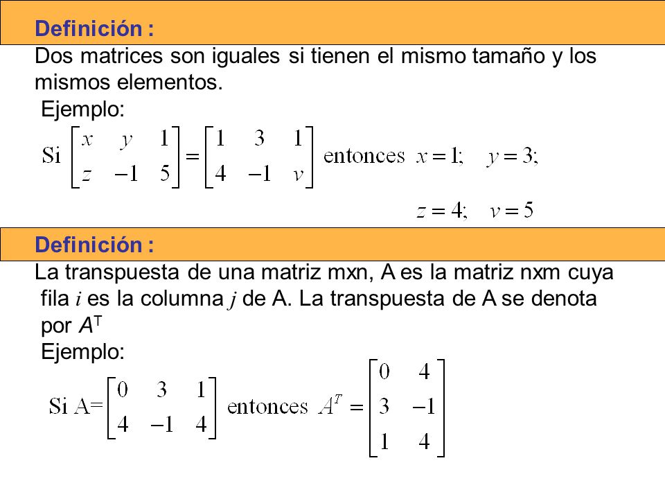 Definición : Dos matrices son iguales si tienen el mismo tamaño y los. mismos elementos. Ejemplo: