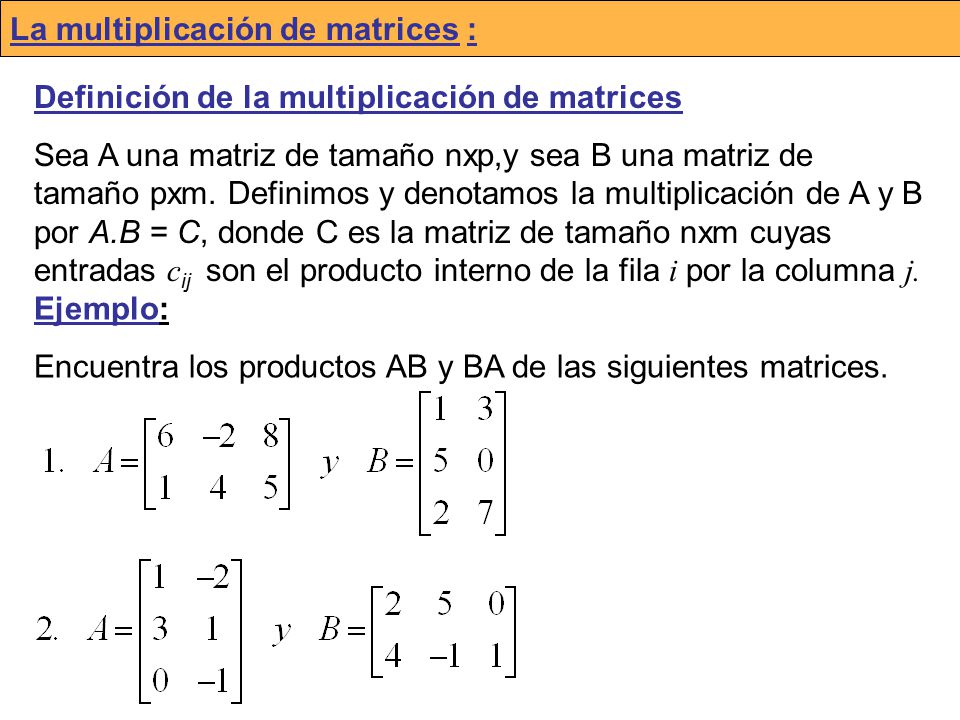 La multiplicación de matrices :