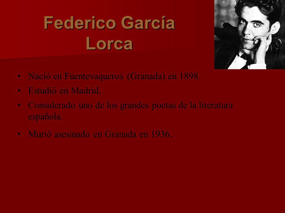 Federico García Lorca Nació en Fuentevaqueros (Granada) en 1898.