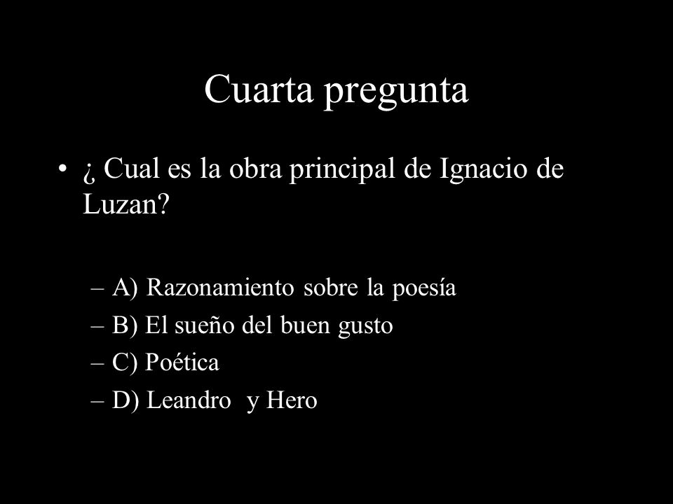 Cuarta pregunta ¿ Cual es la obra principal de Ignacio de Luzan