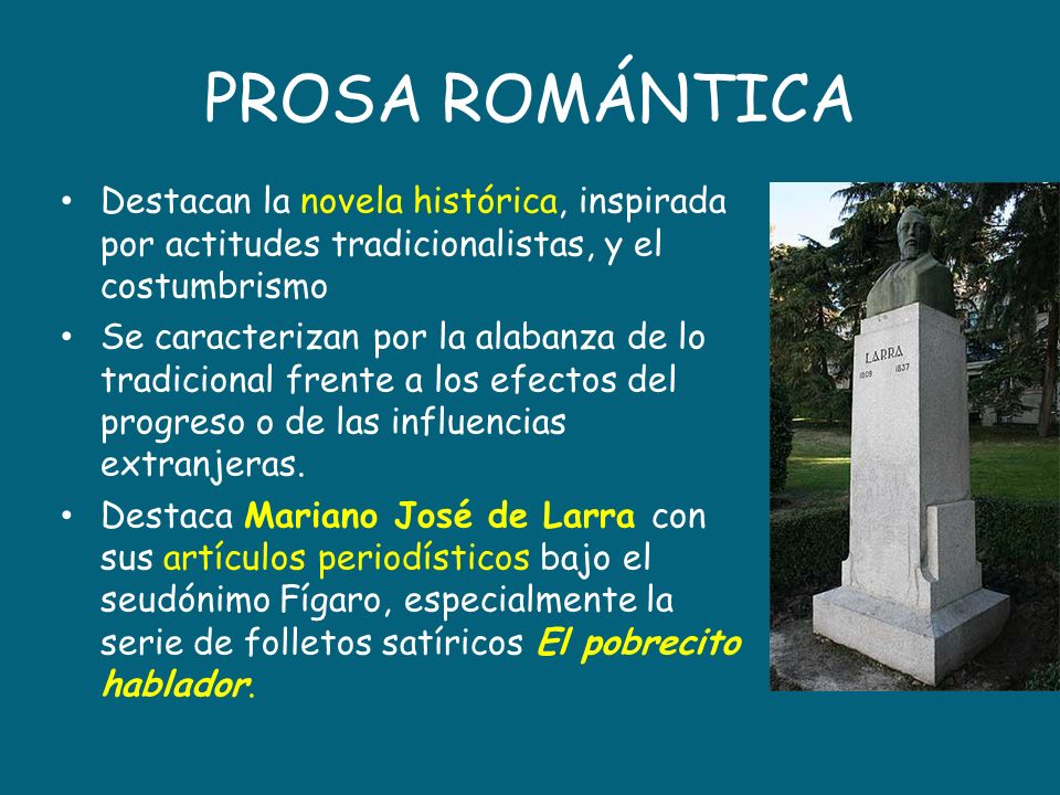 PROSA ROMÁNTICA Destacan la novela histórica, inspirada por actitudes tradicionalistas, y el costumbrismo.
