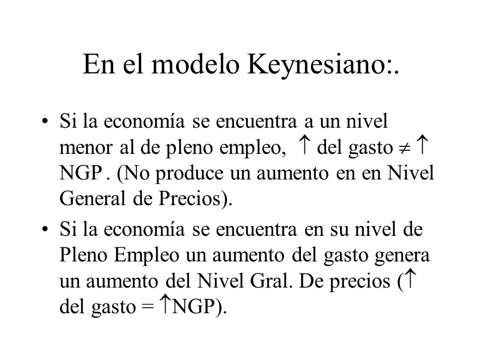 En el modelo Keynesiano:.