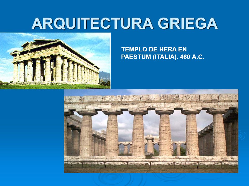ARQUITECTURA GRIEGA TEMPLO DE HERA EN PAESTUM (ITALIA). 460 A.C.