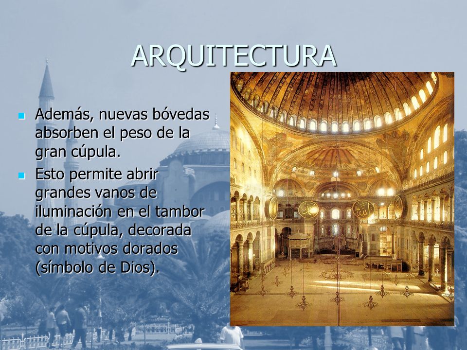 ARQUITECTURA Además, nuevas bóvedas absorben el peso de la gran cúpula.