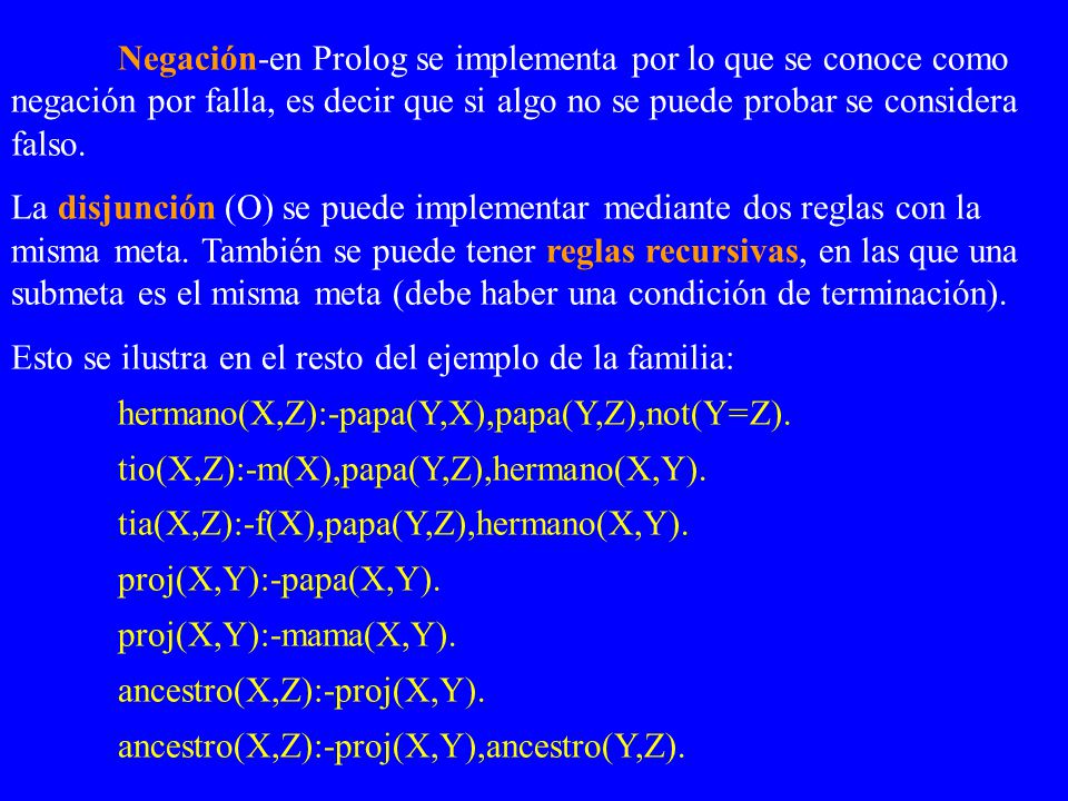 Negación-en Prolog se implementa por lo que se conoce como negación por falla, es decir que si algo no se puede probar se considera falso.