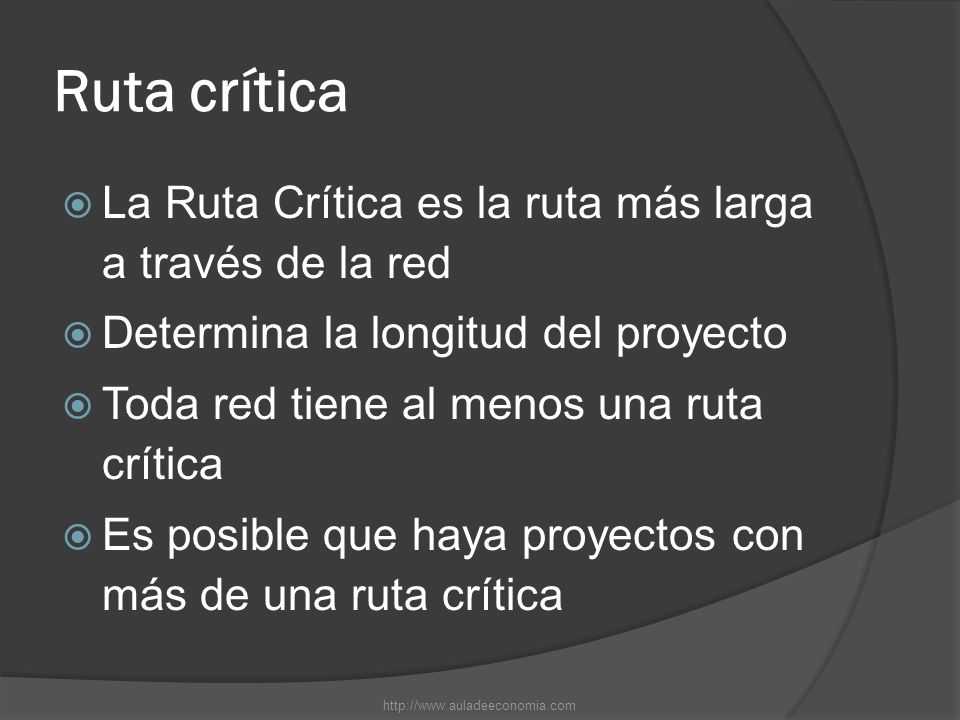 Ruta crítica La Ruta Crítica es la ruta más larga a través de la red