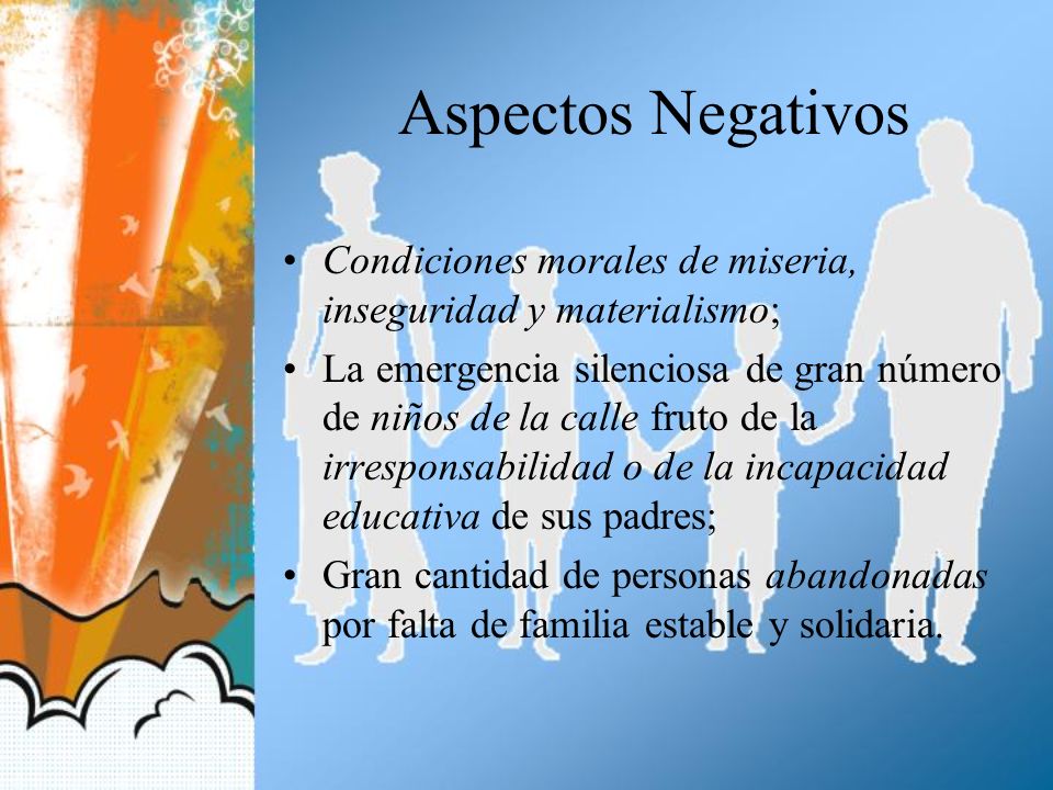 Aspectos Negativos Condiciones morales de miseria, inseguridad y materialismo;