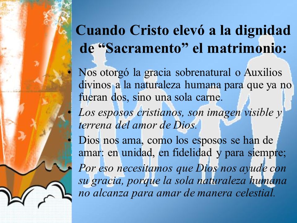 Cuando Cristo elevó a la dignidad de Sacramento el matrimonio: