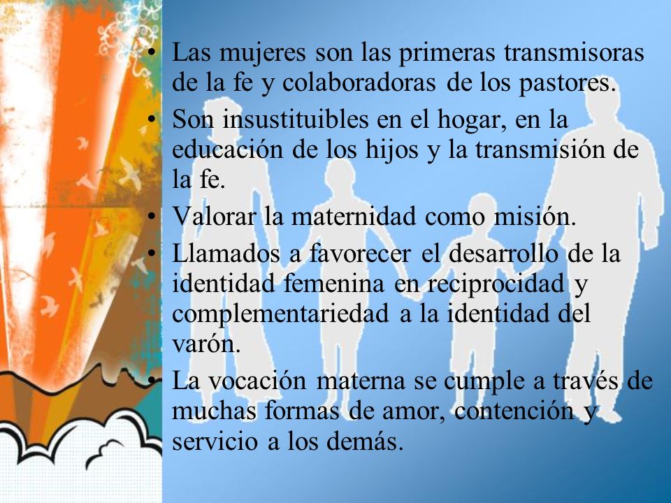 Las mujeres son las primeras transmisoras de la fe y colaboradoras de los pastores.