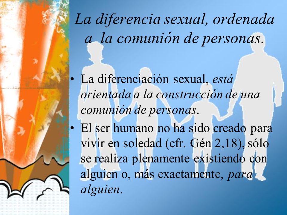 La diferencia sexual, ordenada a la comunión de personas.