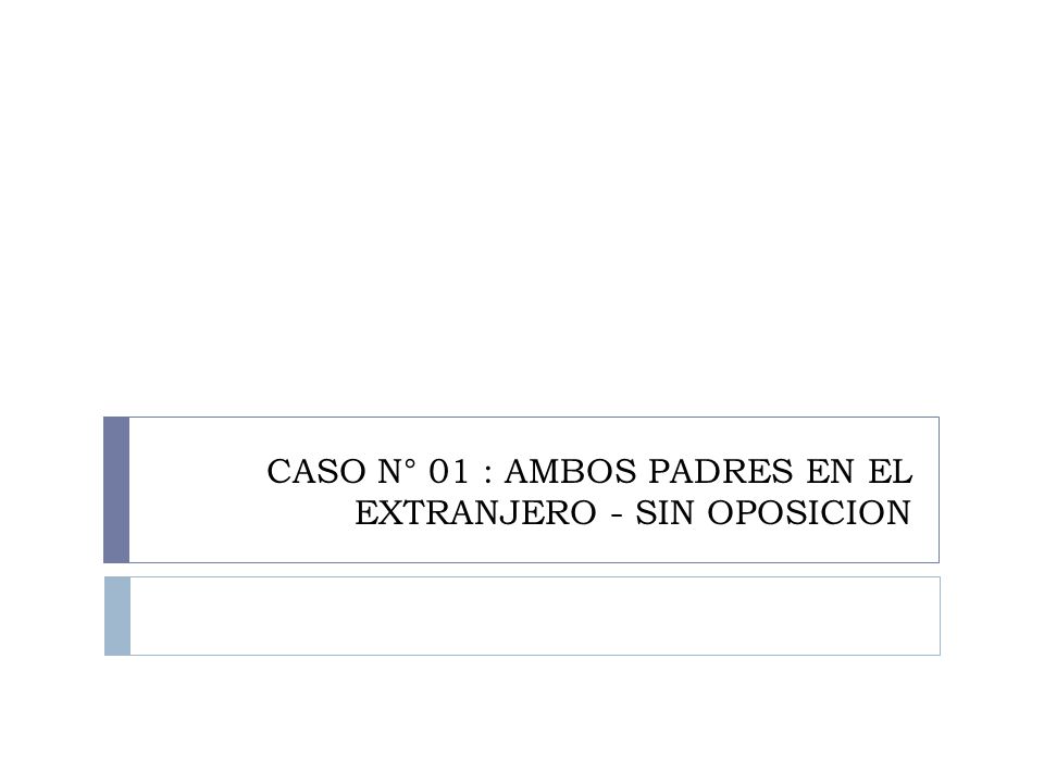 CASO N° 01 : AMBOS PADRES EN EL EXTRANJERO - SIN OPOSICION