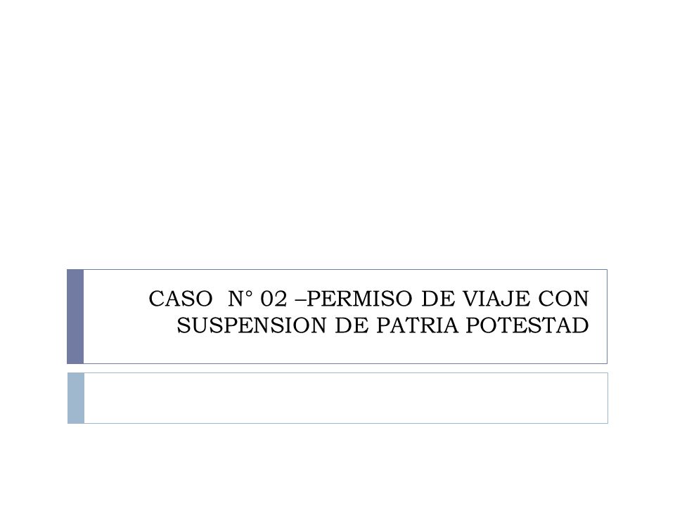 CASO N° 02 –PERMISO DE VIAJE CON SUSPENSION DE PATRIA POTESTAD