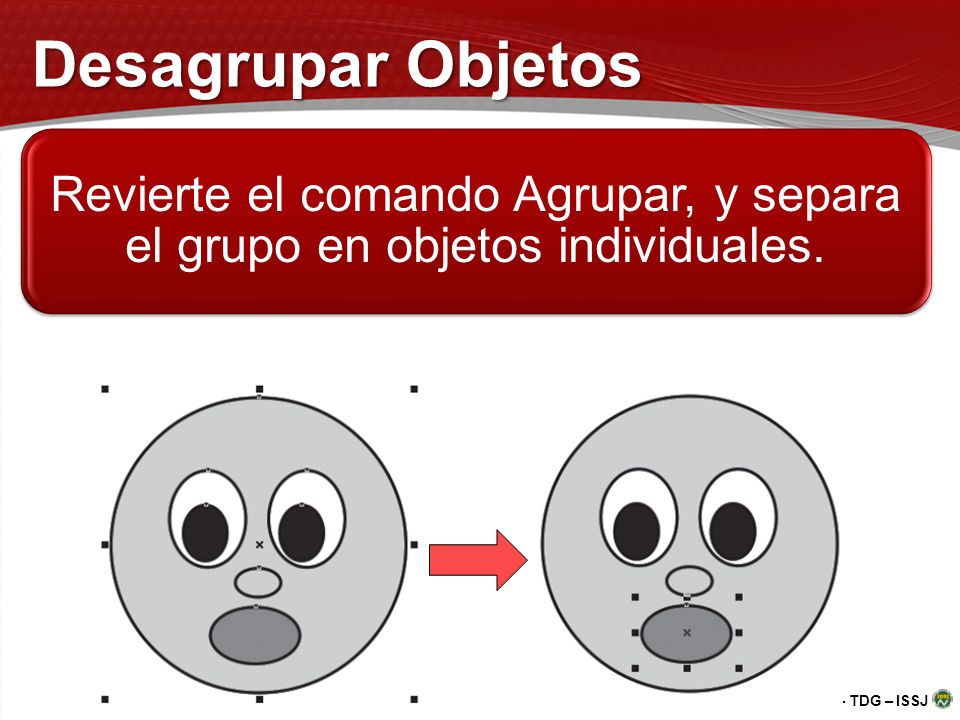Desagrupar Objetos Revierte el comando Agrupar, y separa el grupo en objetos individuales.