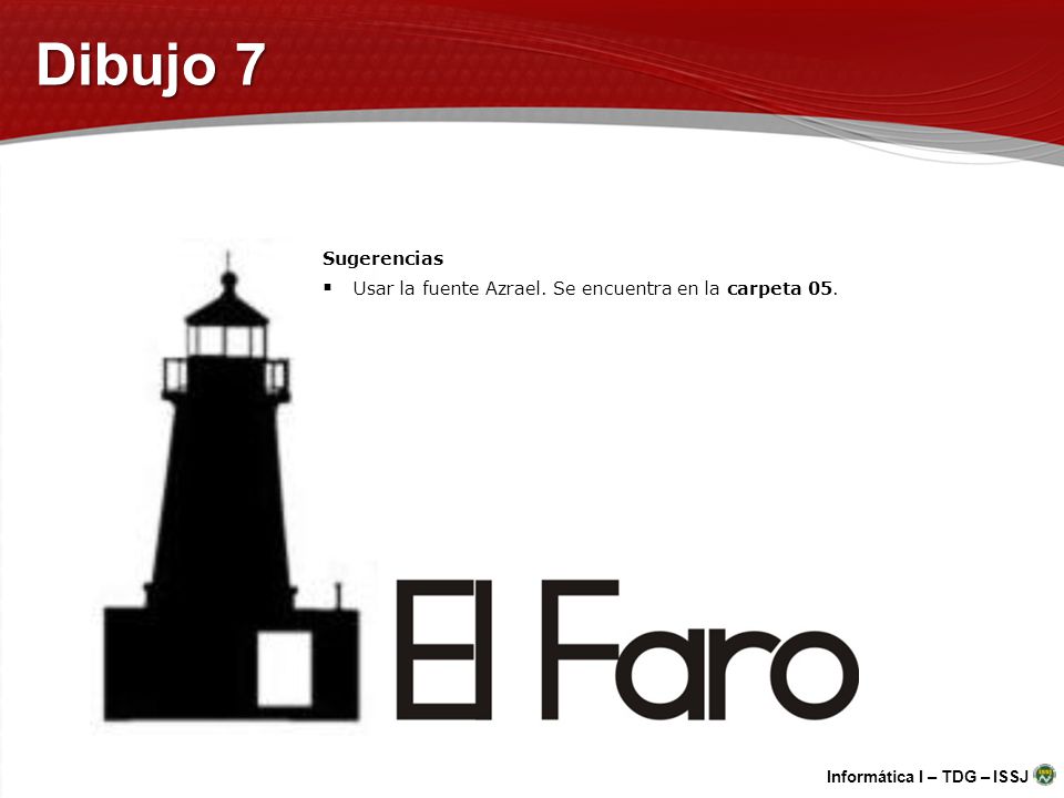 Dibujo 7 Sugerencias Usar la fuente Azrael. Se encuentra en la carpeta 05.