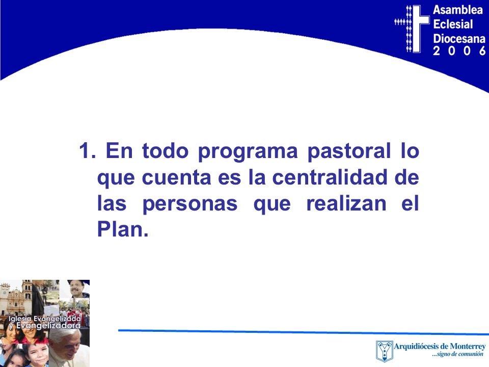 1. En todo programa pastoral lo que cuenta es la centralidad de las personas que realizan el Plan.