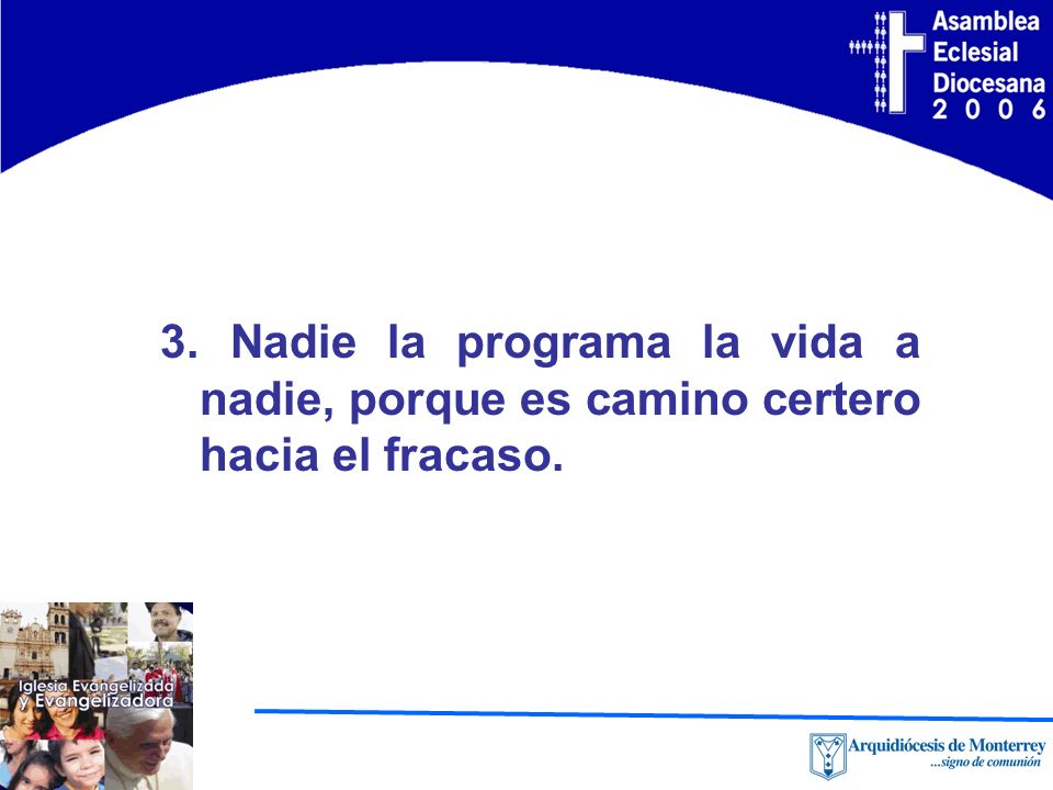 3. Nadie la programa la vida a nadie, porque es camino certero hacia el fracaso.