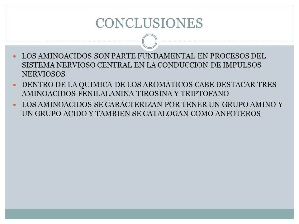 CONCLUSIONES LOS AMINOACIDOS SON PARTE FUNDAMENTAL EN PROCESOS DEL SISTEMA NERVIOSO CENTRAL EN LA CONDUCCION DE IMPULSOS NERVIOSOS.