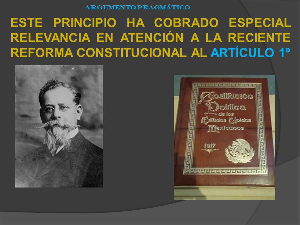 ARGUMENTO PRAGMÁTICO ESTE PRINCIPIO HA COBRADO ESPECIAL RELEVANCIA EN ATENCIÓN A LA RECIENTE REFORMA CONSTITUCIONAL AL ARTÍCULO 1º.