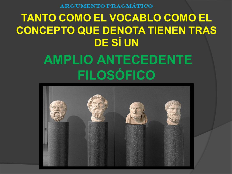 ARGUMENTO PRAGMÁTICO TANTO COMO EL VOCABLO COMO EL CONCEPTO QUE DENOTA TIENEN TRAS DE SÍ UN AMPLIO ANTECEDENTE FILOSÓFICO