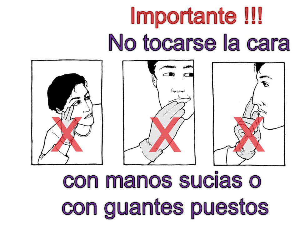 Importante !!! No tocarse la cara con manos sucias o con guantes puestos