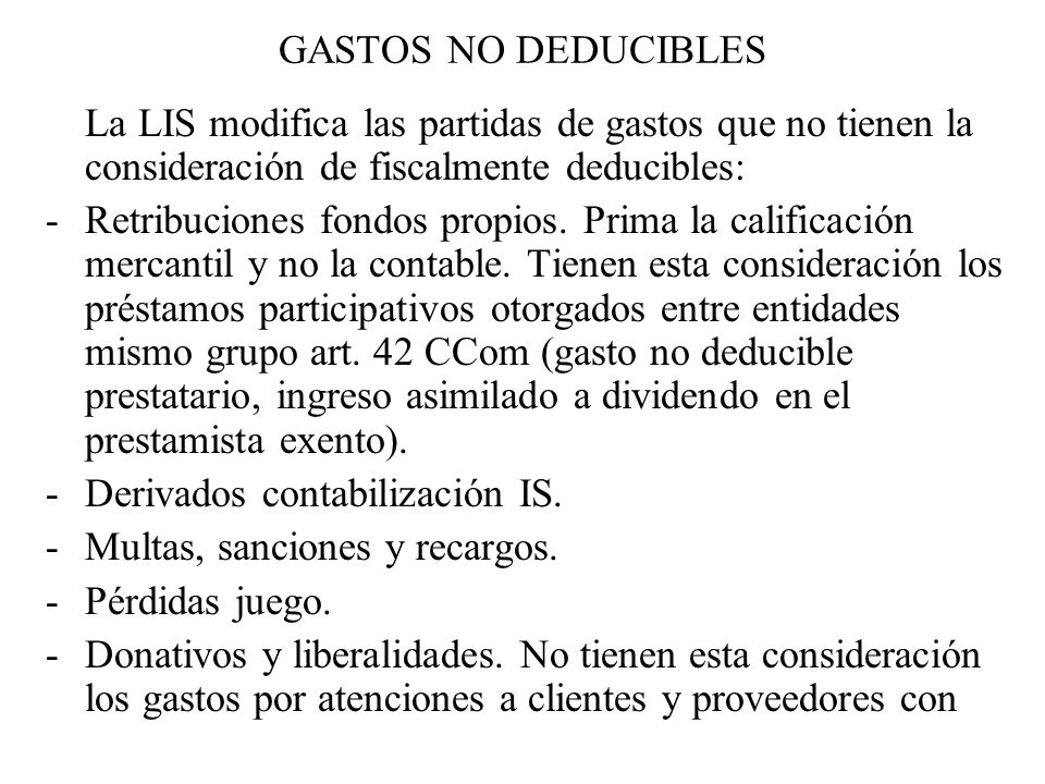 GASTOS NO DEDUCIBLES La LIS modifica las partidas de gastos que no tienen la consideración de fiscalmente deducibles: