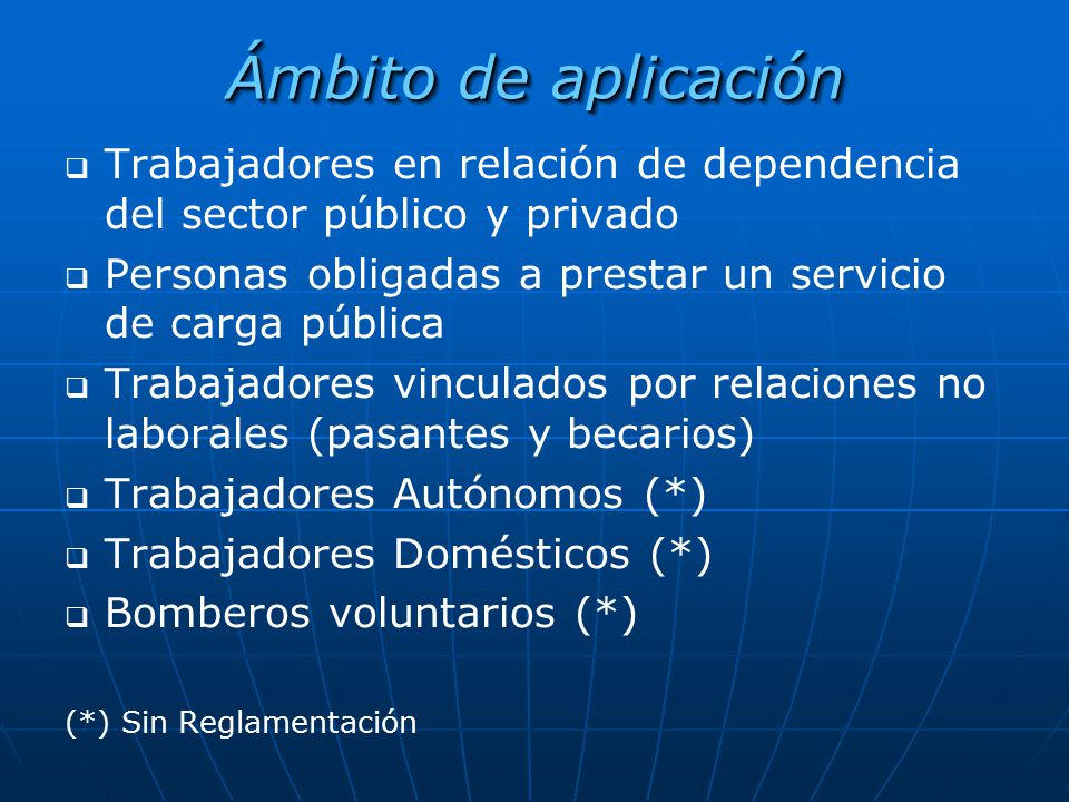 Ámbito de aplicación Trabajadores en relación de dependencia del sector público y privado. Personas obligadas a prestar un servicio de carga pública.